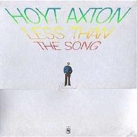 Hoyt Axton - Less Than The Song